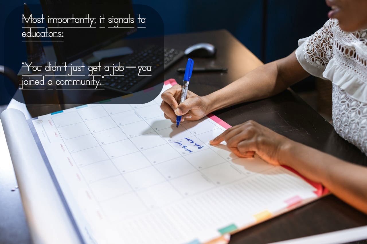 Text in top left corner states: Most importantly, it signals to educators: “You didn’t just get a job—you joined a community.” Background is a woman writing on an calendar at a desk.